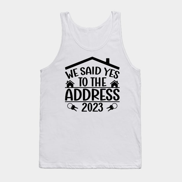 Funny Sayings We Said Yes To The Address 2023 New Homeowner Tank Top by Benzii-shop 